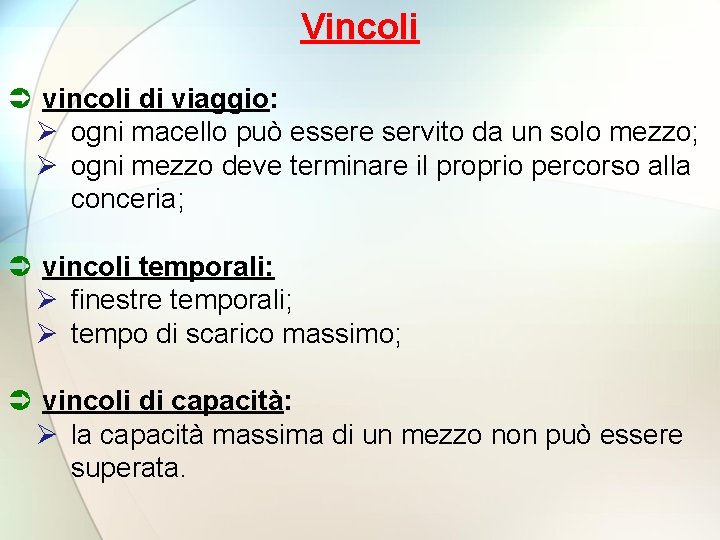 Vincoli vincoli di viaggio: Ø ogni macello può essere servito da un solo mezzo;