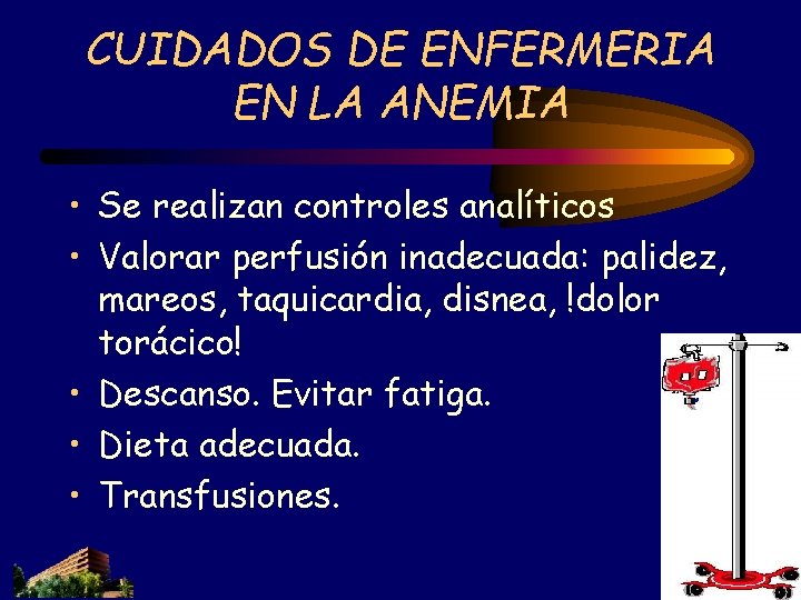 CUIDADOS DE ENFERMERIA EN LA ANEMIA • Se realizan controles analíticos • Valorar perfusión CUIDADOS DE ENFERMERIA EN LA ANEMIA • Se realizan controles analíticos • Valorar perfusión