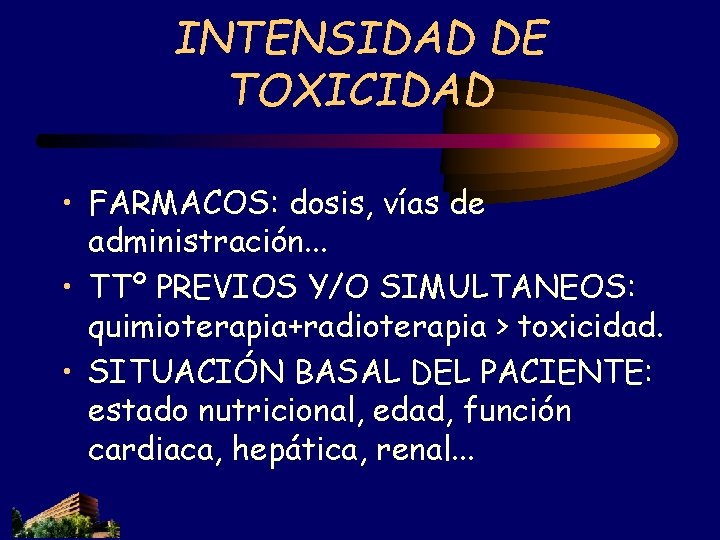 INTENSIDAD DE TOXICIDAD • FARMACOS: dosis, vías de administración. . . • TTº PREVIOS INTENSIDAD DE TOXICIDAD • FARMACOS: dosis, vías de administración. . . • TTº PREVIOS