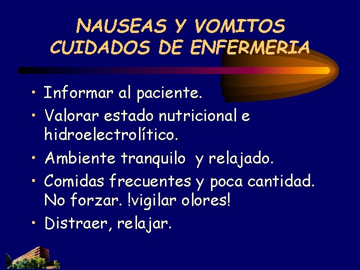 NAUSEAS Y VOMITOS CUIDADOS DE ENFERMERIA • Informar al paciente. • Valorar estado nutricional NAUSEAS Y VOMITOS CUIDADOS DE ENFERMERIA • Informar al paciente. • Valorar estado nutricional