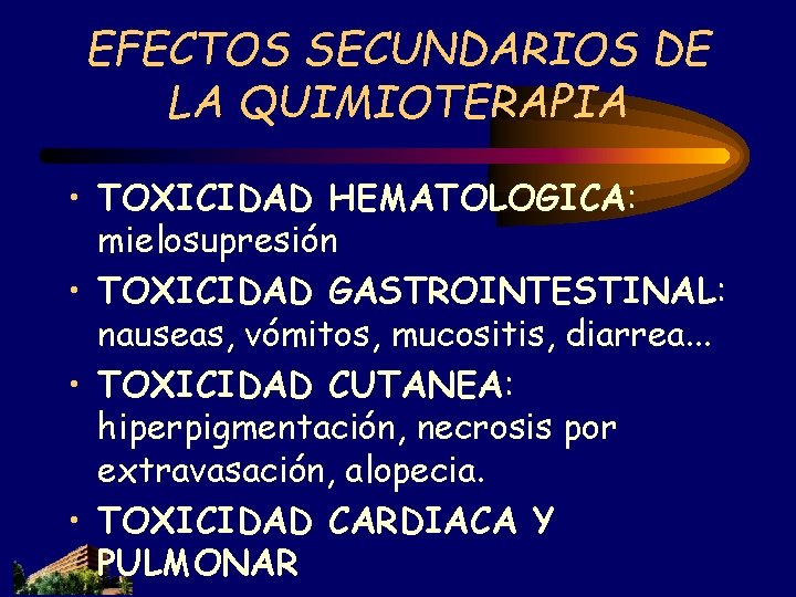 EFECTOS SECUNDARIOS DE LA QUIMIOTERAPIA • TOXICIDAD HEMATOLOGICA: mielosupresión • TOXICIDAD GASTROINTESTINAL: nauseas, vómitos, EFECTOS SECUNDARIOS DE LA QUIMIOTERAPIA • TOXICIDAD HEMATOLOGICA: mielosupresión • TOXICIDAD GASTROINTESTINAL: nauseas, vómitos,