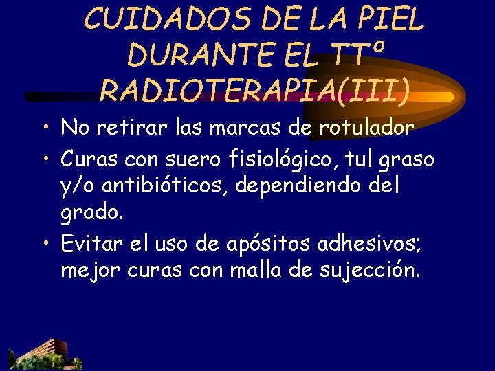 CUIDADOS DE LA PIEL DURANTE EL TTº RADIOTERAPIA(III) • No retirar las marcas de CUIDADOS DE LA PIEL DURANTE EL TTº RADIOTERAPIA(III) • No retirar las marcas de