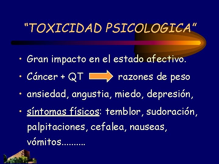 “TOXICIDAD PSICOLOGICA” • Gran impacto en el estado afectivo. • Cáncer + QT razones “TOXICIDAD PSICOLOGICA” • Gran impacto en el estado afectivo. • Cáncer + QT razones