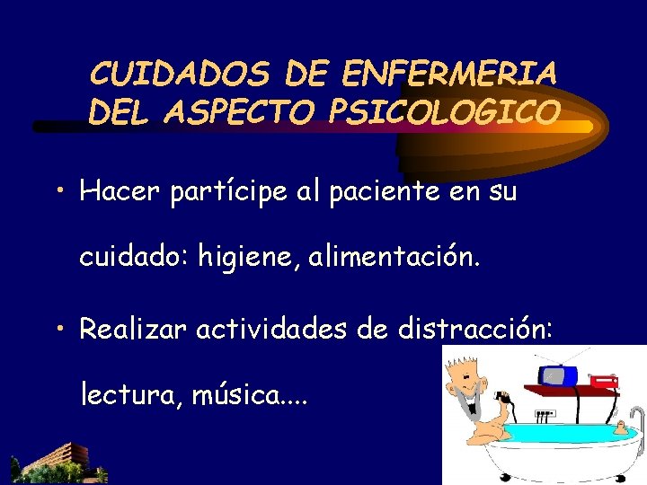 CUIDADOS DE ENFERMERIA DEL ASPECTO PSICOLOGICO • Hacer partícipe al paciente en su cuidado: CUIDADOS DE ENFERMERIA DEL ASPECTO PSICOLOGICO • Hacer partícipe al paciente en su cuidado: