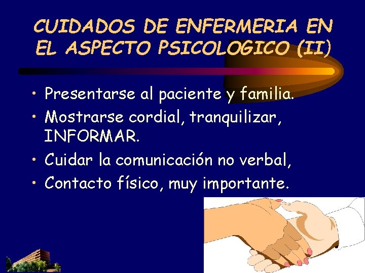 CUIDADOS DE ENFERMERIA EN EL ASPECTO PSICOLOGICO (II) • Presentarse al paciente y familia. CUIDADOS DE ENFERMERIA EN EL ASPECTO PSICOLOGICO (II) • Presentarse al paciente y familia.