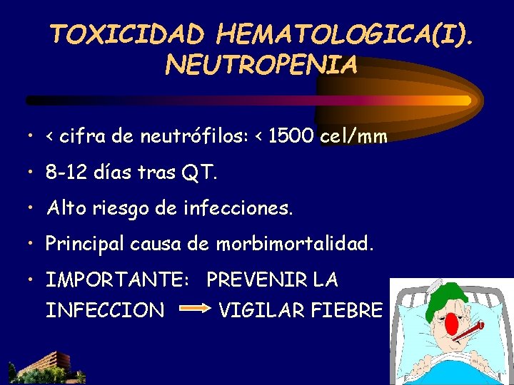 TOXICIDAD HEMATOLOGICA(I). NEUTROPENIA • < cifra de neutrófilos: < 1500 cel/mm • 8 -12 TOXICIDAD HEMATOLOGICA(I). NEUTROPENIA • < cifra de neutrófilos: < 1500 cel/mm • 8 -12