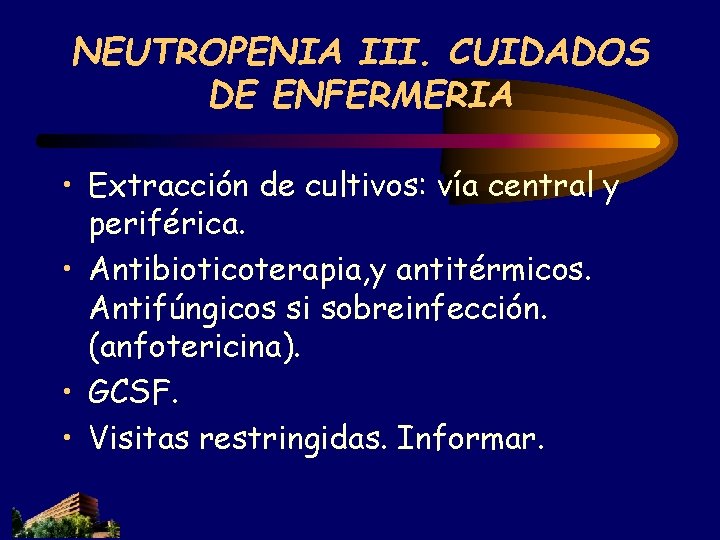 NEUTROPENIA III. CUIDADOS DE ENFERMERIA • Extracción de cultivos: vía central y periférica. • NEUTROPENIA III. CUIDADOS DE ENFERMERIA • Extracción de cultivos: vía central y periférica. •