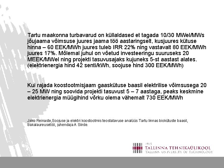 Tartu maakonna turbavarud on küllaldased et tagada 10/30 MWel/MWs jõujaama võimsuse juures jaama töö Tartu maakonna turbavarud on küllaldased et tagada 10/30 MWel/MWs jõujaama võimsuse juures jaama töö