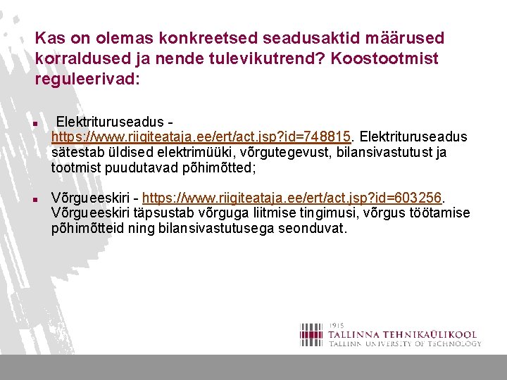 Kas on olemas konkreetsed seadusaktid määrused korraldused ja nende tulevikutrend? Koostootmist reguleerivad: n n Kas on olemas konkreetsed seadusaktid määrused korraldused ja nende tulevikutrend? Koostootmist reguleerivad: n n