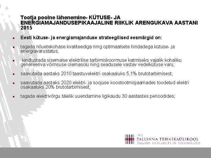 Tootja poolne lähenemine- KÜTUSE- JA ENERGIAMAJANDUSEPIKAAJALINE RIIKLIK ARENGUKAVA AASTANI 2015 n n n Eesti