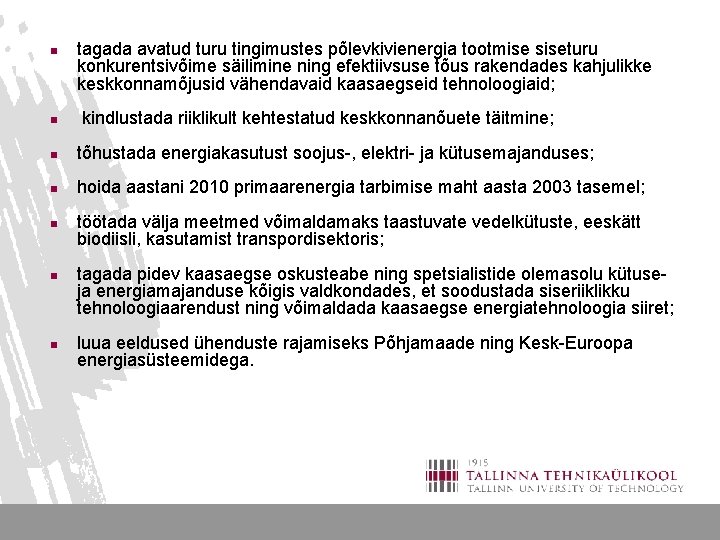 n n tagada avatud turu tingimustes põlevkivienergia tootmise siseturu konkurentsivõime säilimine ning efektiivsuse tõus n n tagada avatud turu tingimustes põlevkivienergia tootmise siseturu konkurentsivõime säilimine ning efektiivsuse tõus