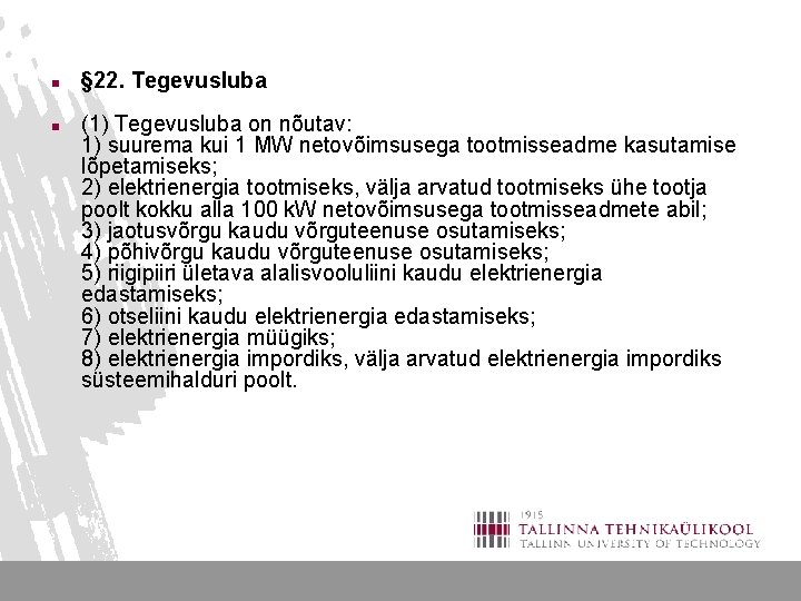 n n § 22. Tegevusluba (1) Tegevusluba on nõutav: 1) suurema kui 1 MW