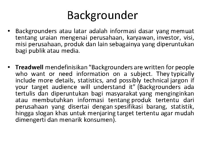 Backgrounder • Backgrounders atau latar adalah informasi dasar yang memuat tentang uraian mengenai perusahaan,