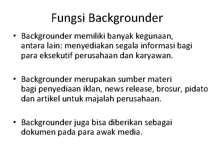 Fungsi Backgrounder • Backgrounder memiliki banyak kegunaan, antara lain: menyediakan segala informasi bagi para