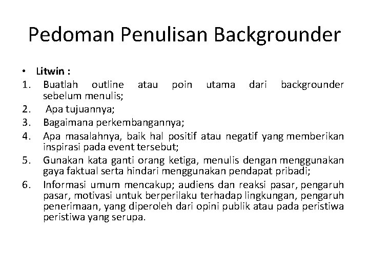 Pedoman Penulisan Backgrounder • Litwin : 1. Buatlah outline atau poin utama dari backgrounder