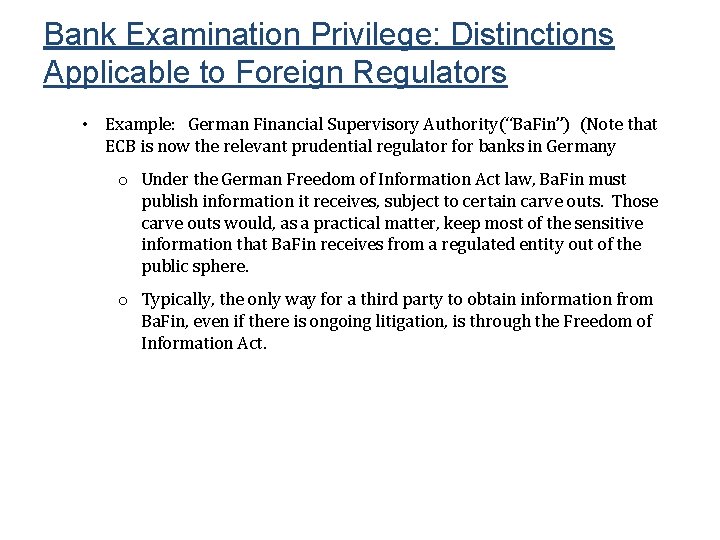 Bank Examination Privilege: Distinctions Applicable to Foreign Regulators • Example: German Financial Supervisory Authority(“Ba.