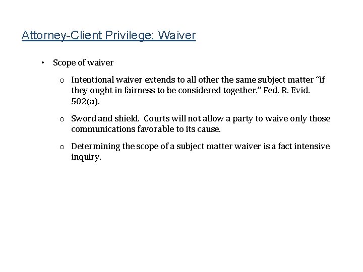 Attorney-Client Privilege: Waiver • Scope of waiver o Intentional waiver extends to all other