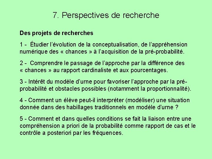 7. Perspectives de recherche Des projets de recherches 1 - Étudier l’évolution de la