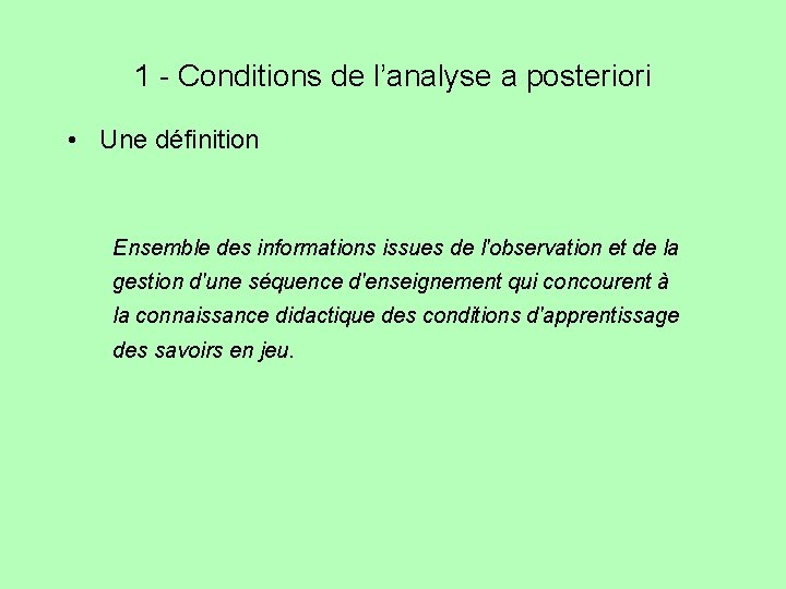 1 - Conditions de l’analyse a posteriori • Une définition Ensemble des informations issues