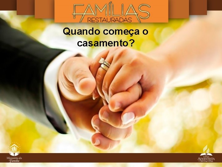 Quando começa o casamento? Quando começa o casamento?