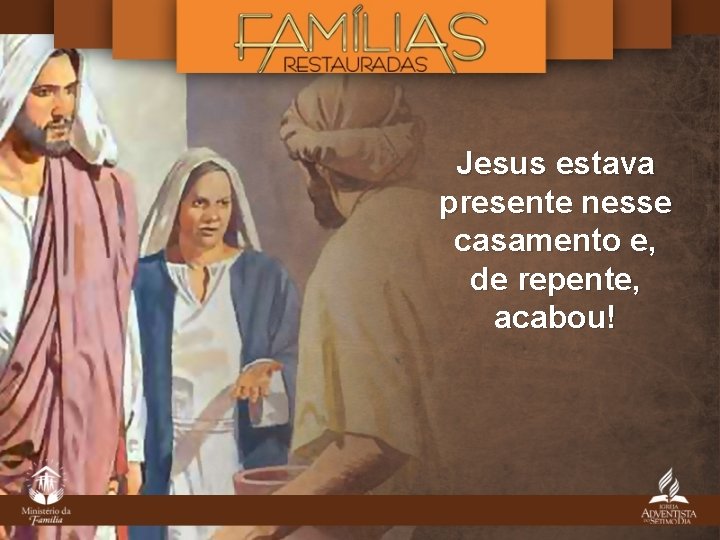 Jesus estava presente nesse casamento e, de repente, acabou! Jesus estava presente nesse casamento e, de repente, acabou!