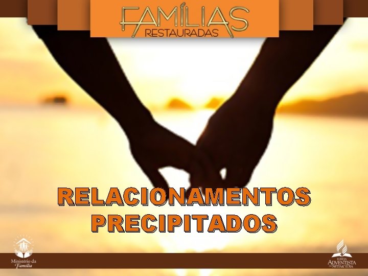 RELACIONAMENTOS PRECIPITADOS RELACIONAMENTOS PRECIPITADOS