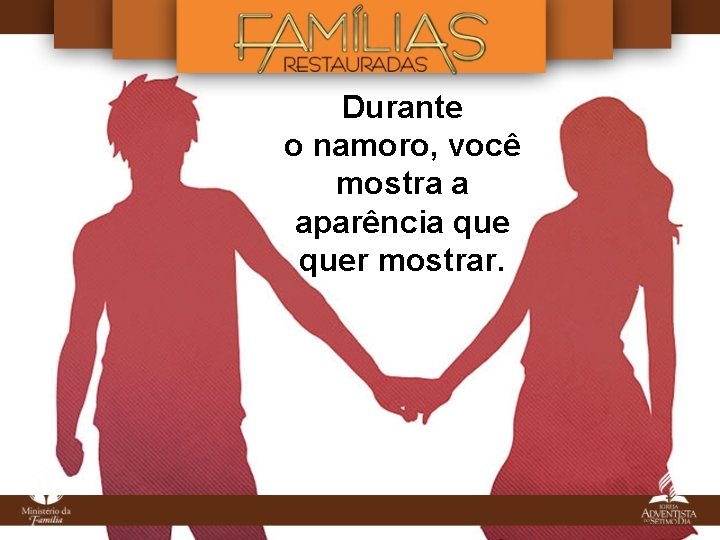 Durante o namoro, você mostra a aparência quer mostrar. Durante o namoro, você mostra a aparência quer mostrar.