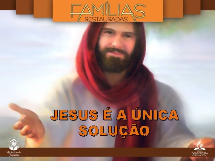 JESUS É A ÚNICA SOLUÇÃO JESUS É A ÚNICA SOLUÇÃO