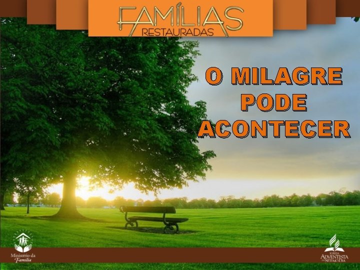 O MILAGRE PODE ACONTECER O MILAGRE PODE ACONTECER