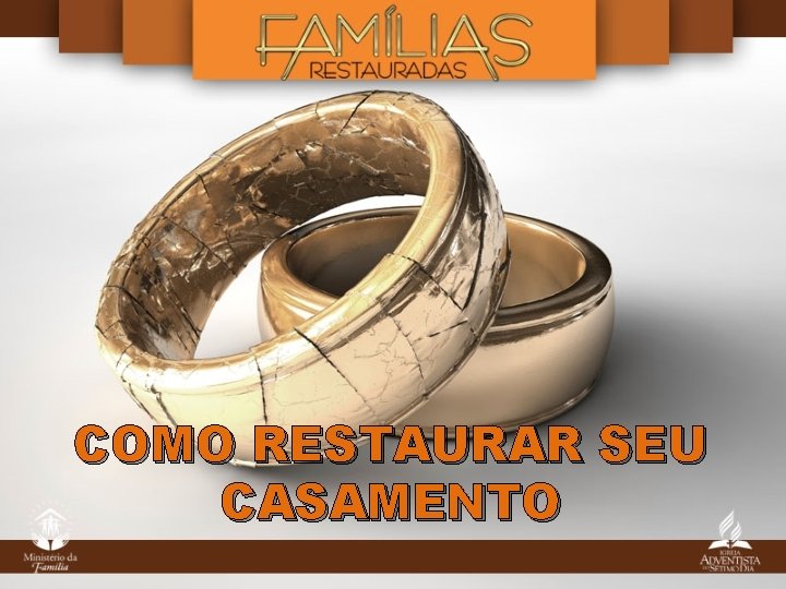 COMO RESTAURAR SEU CASAMENTO COMO RESTAURAR SEU CASAMENTO