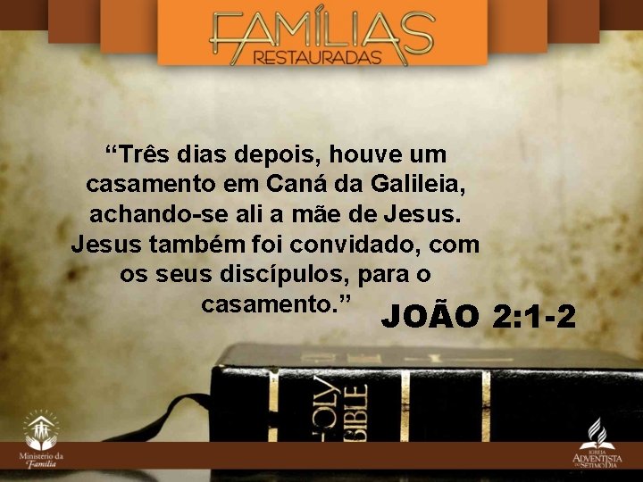 “Três dias depois, houve um casamento em Caná da Galileia, achando-se ali a mãe “Três dias depois, houve um casamento em Caná da Galileia, achando-se ali a mãe