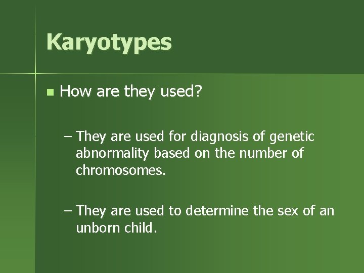 Karyotypes n How are they used? – They are used for diagnosis of genetic