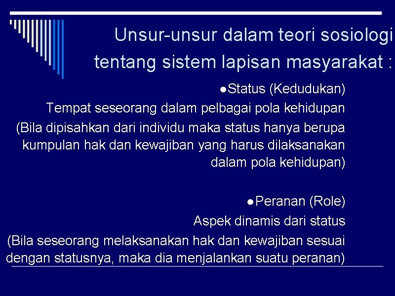 Unsur-unsur dalam teori sosiologi tentang sistem lapisan masyarakat : ● Status (Kedudukan) Tempat seseorang