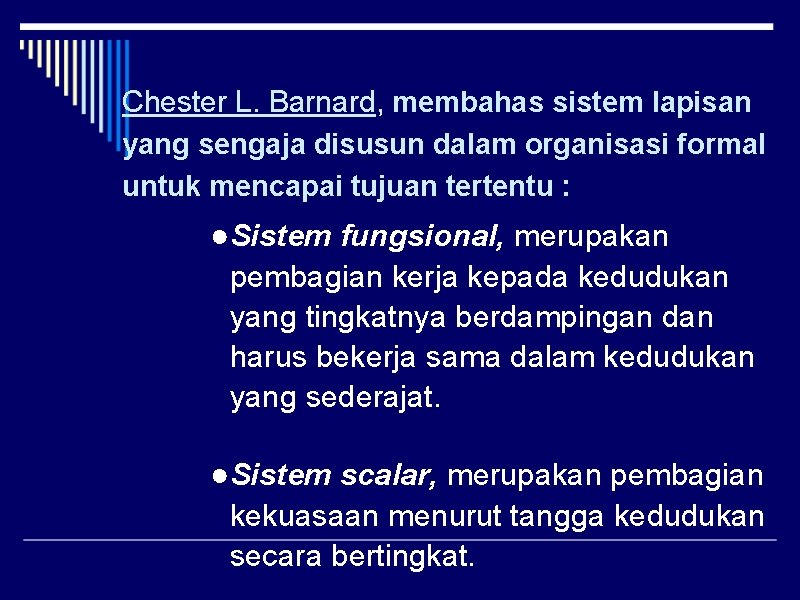 Chester L. Barnard, membahas sistem lapisan yang sengaja disusun dalam organisasi formal untuk mencapai