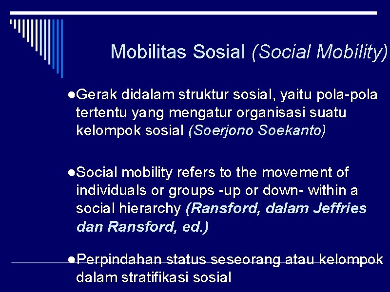 Mobilitas Sosial (Social Mobility) ●Gerak didalam struktur sosial, yaitu pola-pola tertentu yang mengatur organisasi
