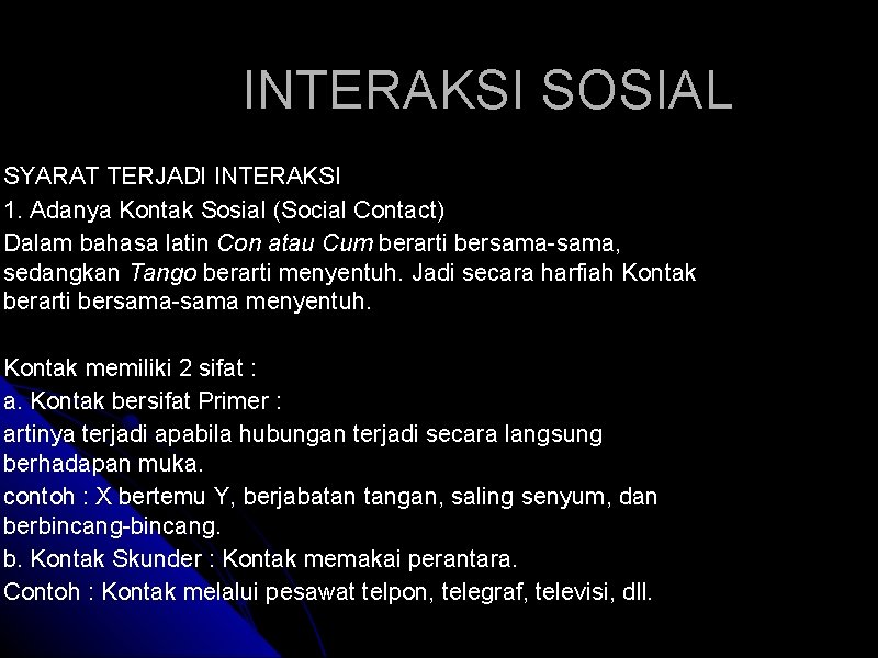 INTERAKSI SOSIAL SYARAT TERJADI INTERAKSI 1. Adanya Kontak Sosial (Social Contact) Dalam bahasa latin