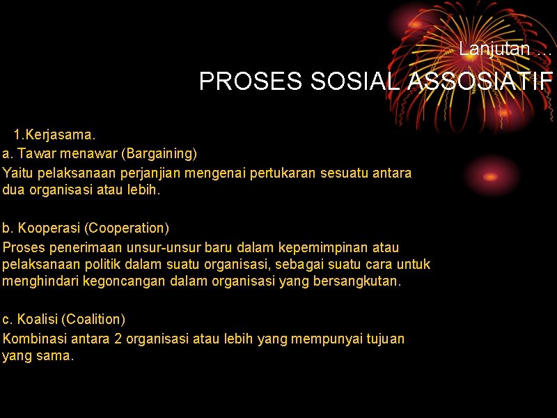 Lanjutan … PROSES SOSIAL ASSOSIATIF 1. Kerjasama. a. Tawar menawar (Bargaining) Yaitu pelaksanaan perjanjian