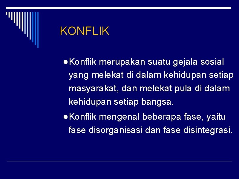 KONFLIK ●Konflik merupakan suatu gejala sosial yang melekat di dalam kehidupan setiap masyarakat, dan