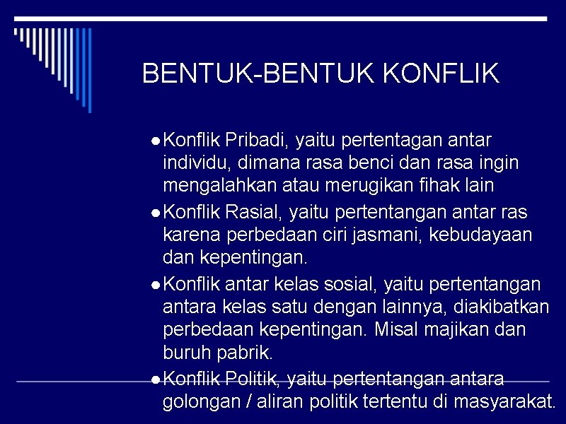 BENTUK-BENTUK KONFLIK ● Konflik Pribadi, yaitu pertentagan antar individu, dimana rasa benci dan rasa