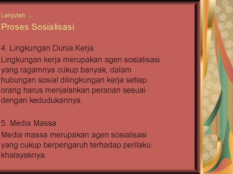 Lanjutan … Proses Sosialisasi 4. Lingkungan Dunia Kerja. Lingkungan kerja merupakan agen sosialisasi yang