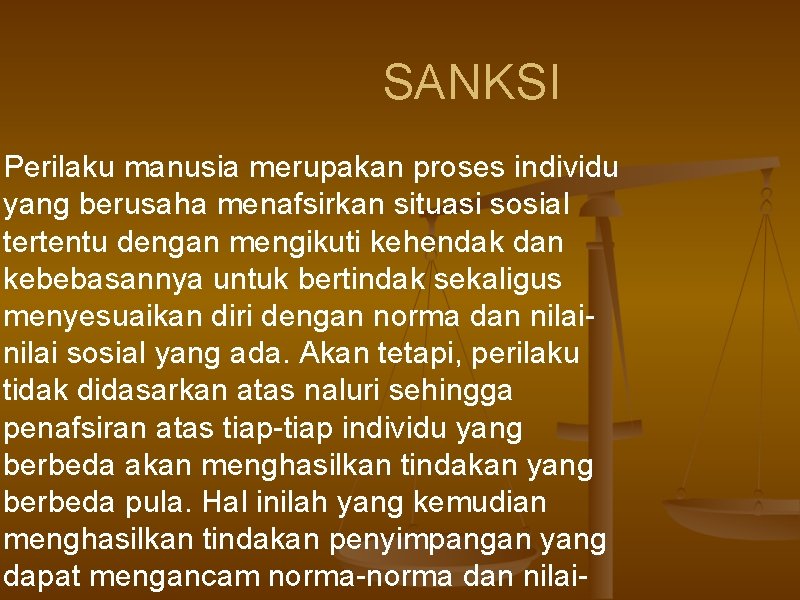 SANKSI Perilaku manusia merupakan proses individu yang berusaha menafsirkan situasi sosial tertentu dengan mengikuti