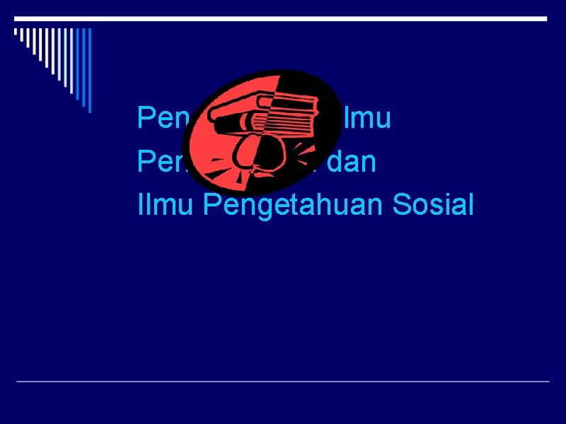 Pengetahuan, Ilmu Pengetahuan dan Ilmu Pengetahuan Sosial 