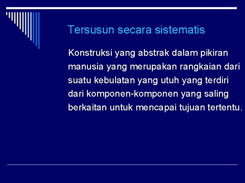 Tersusun secara sistematis Konstruksi yang abstrak dalam pikiran manusia yang merupakan rangkaian dari suatu