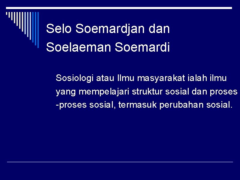 Selo Soemardjan dan Soelaeman Soemardi Sosiologi atau Ilmu masyarakat ialah ilmu yang mempelajari struktur