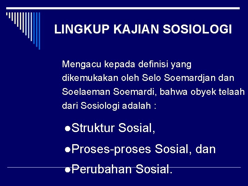 LINGKUP KAJIAN SOSIOLOGI Mengacu kepada definisi yang dikemukakan oleh Selo Soemardjan dan Soelaeman Soemardi,