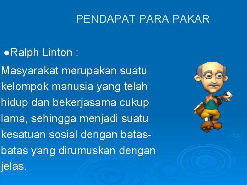 PENDAPAT PARA PAKAR ●Ralph Linton : Masyarakat merupakan suatu kelompok manusia yang telah hidup