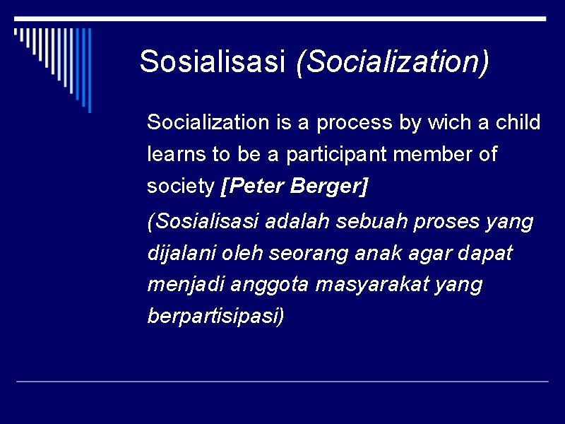 Sosialisasi (Socialization) Socialization is a process by wich a child learns to be a