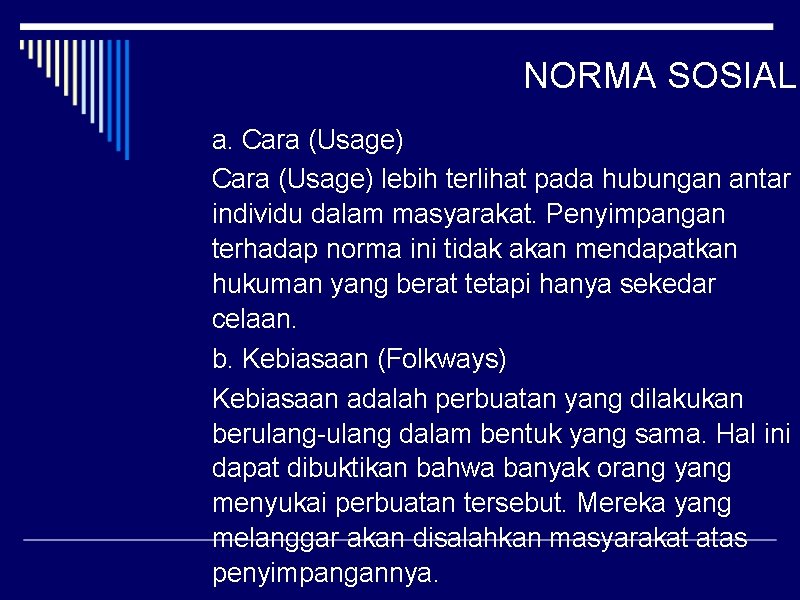 NORMA SOSIAL a. Cara (Usage) lebih terlihat pada hubungan antar individu dalam masyarakat. Penyimpangan