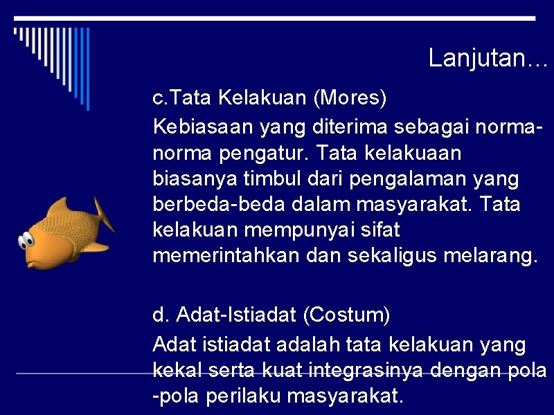 Lanjutan… c. Tata Kelakuan (Mores) Kebiasaan yang diterima sebagai norma pengatur. Tata kelakuaan biasanya Lanjutan… c. Tata Kelakuan (Mores) Kebiasaan yang diterima sebagai norma pengatur. Tata kelakuaan biasanya