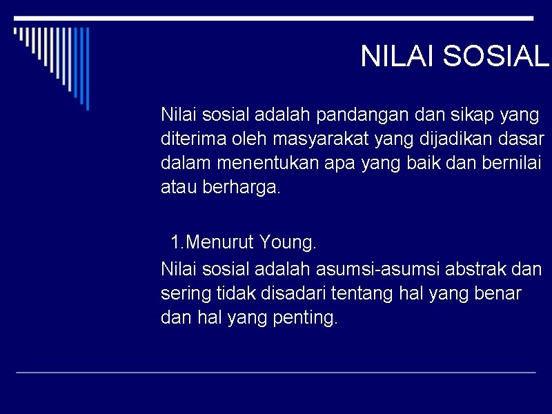 NILAI SOSIAL Nilai sosial adalah pandangan dan sikap yang diterima oleh masyarakat yang dijadikan